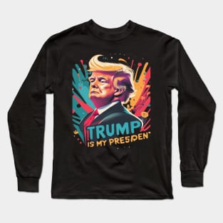 Trump Is My President Long Sleeve T-Shirt